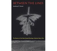 Between the Lines: The Mystery of the Giant Ground Drawings of Ancient Nasca, Peru