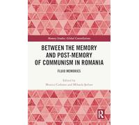 Between the Memory and Post-Memory of Communism in Romania: Fluid Memories (Memory Studies: Global Constellations)