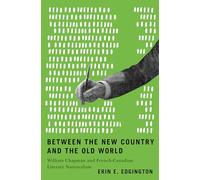 Between the New Country and the Old World: William Chapman and French-Canadian Literary Nationalism
