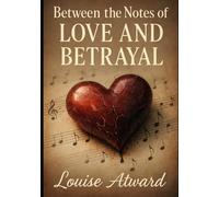 Between the Notes of Love and Betrayal: For Twenty-Three years; Every year was a lesson. Every lesson, a song. ($6 eBooks - Never Pay More)