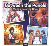 Between the Panels: Manga Coloring Book for Adults and Teens with Slice of Life School Scenes, Friendship Moments and Four Seasons (Anime Coloring Books - Craft Your Calm)