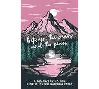 Between the Peaks and the Pines: A Romance Anthology Benefitting Our National Parks