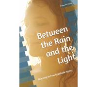 Between the Rain and the Light: Learning to Feel Gratitude Again (The Rain and Light Collection)