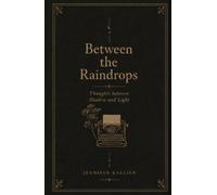 Between the Raindrops: Thoughts between Shadow and Light