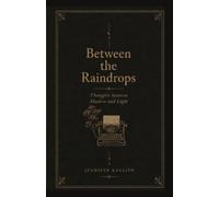 Between the Raindrops: Thoughts between Shadow and Light