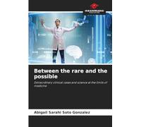 Between the rare and the possible: Extraordinary clinical cases and science at the limits of medicine