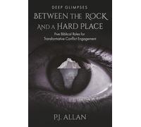 Between the Rock and a Hard Place: Five Biblical Roles for Transformative Conflict Engagement (Deep Glimpses)