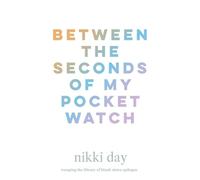 Between the Seconds of My Pocket Watch