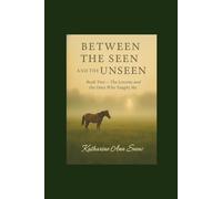 Between the Seen and the Unseen: Book Two - The Lessons and the Ones Who Taught Me