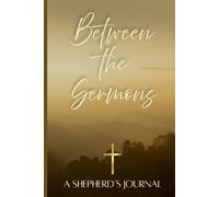 Between the Sermons: A Shepherd's Journal