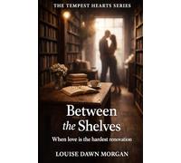 Between the Shelves: When Love Is the Hardest Renovation (The Tempest Hearts)