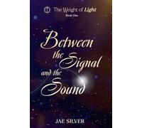 Between the Signal and the Sound: 1 (The Weight of Light)