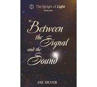 Between the Signal and the Sound (The Weight of Light)