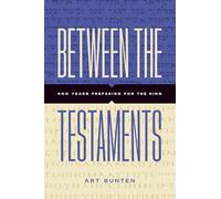 BETWEEN THE TESTAMENTS: Preparing for the King