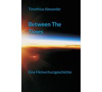 Between The Times: Eine Fiktive Kurzgeschichte