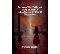Between the twilights: Being studies of Indian women by one of themselves