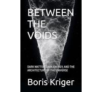 BETWEEN THE VOIDS: DARK MATTER, DARK ENERGY, AND THE ARCHITECTURE OF THE UNIVERSE