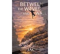 Between the Waves and the Wall 2026: A Memoir of Risk, Survival, and Rebuilding a Life After Trauma