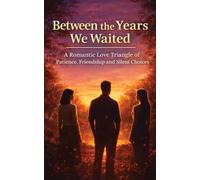 Between the Years We Waited: A Romantic Love Triangle of Patience, Friendship and Silent Choices