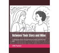 Between Their Story and Mine: Examining Your Choices Through the Stories, Battles, and Faith of the Bible