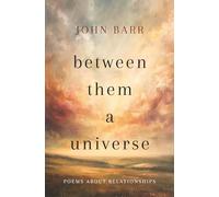 Between Them a Universe: Poems about Relationships
