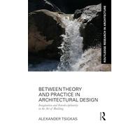 Between Theory and Practice in Architectural Design: Imagination and Interdisciplinarity in the Art of Building (Routledge Research in Architecture)
