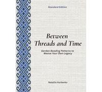 Between Threads and Time (Standard Edition): Gerdan Beading Patterns to Weave Your Own Legacy