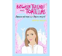 Between Threads and Tortillas: Memories and Recipes of a Mexican Immigrant