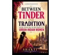 Between Tinder and Tradition: Love, Dating and the New Identity of Urban Indian Women