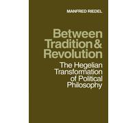 Between Tradition and Revolution Paperback: The Hegelian Transformation of Political Philosophy
