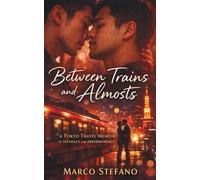 Between Trains and Almosts: A Tokyo Travel Memoir of Intimacy and Impermanence