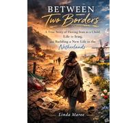 Between Two Borders: A True Story of Fleeing Iran as a Child, Life in Iraq, and Building a New Life in the Netherlands - A Kurdish Woman' Journey to Freedom