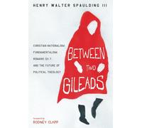 Between Two Gileads: Christian Nationalism, Fundamentalism, Romans 13:1-7, and the Future of Political Theology