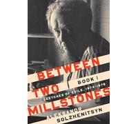 Between Two Millstones, Book 1: Sketches of Exile, 1974-1978 (The Center for Ethics and Culture Solzhenitsyn Series)