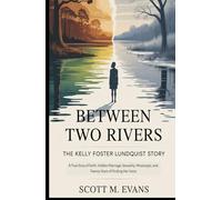 BETWEEN TWO RIVERS: The Kelly Foster Lundquist Story: A True Story of Faith, Hidden Marriage, Sexuality, Mississippi, and Twenty Years of Finding Her Voice (True Inspiring Stories)