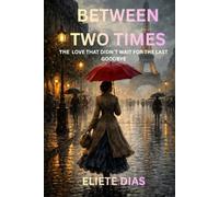 BETWEEN TWO TIMES: THE LOVE THAT DIDN`T WAIT FOR THE LAST GOODBYE