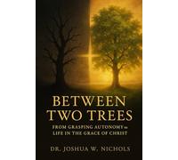 Between Two Trees: From Grasping Autonomy to Life in the Grace of Christ