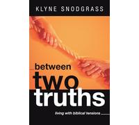 Between Two Truths: Living with Biblical Tensions