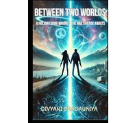 BETWEEN TWO WORLDS: A HOLIDAY GONE WRONG - THE MULTIVERSE AWAITS (Multiversal Saga)