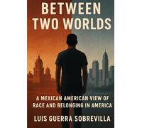Between Two Worlds: A Mexican American View of Race and Belonging in America
