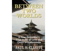 Between Two Worlds: A New Zealander's True Story of Love and Chaos in Kathmandu