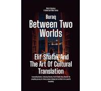 Between Two Worlds: Elif Shafak And The Art Of Cultural Translation (World Literature)