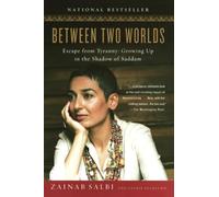 Between Two Worlds: Escape from Tyranny: Growing Up in the Shadow of Saddam