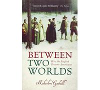 Between Two Worlds: How the English Became Americans