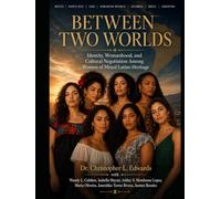 Between Two Worlds: Identity, Womanhood, and Cultural Negotiation Among Women of Mixed Latino Heritage (The Latina Life Series)
