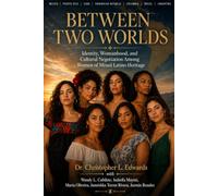 Between Two Worlds: Identity, Womanhood, and Cultural Negotiation Among Women of Mixed Latino Heritage: 1 (The Latina Life Series)