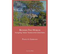 BETWEEN TWO WORLDS Navigating "Italian" Studies in the United States