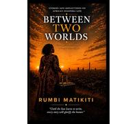 Between Two Worlds: Stories and Reflections on African Diaspora Life (The Rumbi Matikiti Collection)
