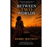 Between Two Worlds: Stories and Reflections on African Diaspora Life (The Rumbi Matikiti Collection)