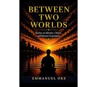 Between Two Worlds: Stories on Identity, Choice, and human Experience